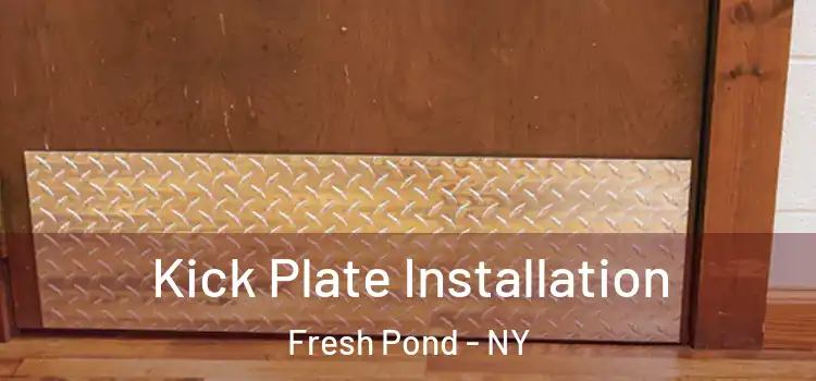 Kick Plate Installation Fresh Pond - NY