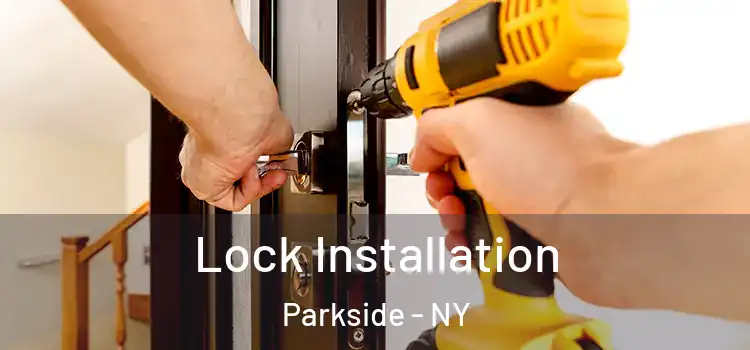 Lock Installation Parkside - NY
