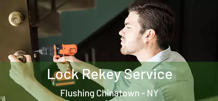 Lock Rekey Service Flushing Chinatown - NY