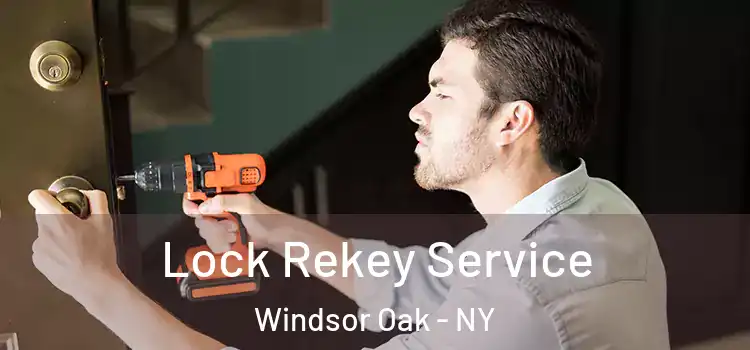 Lock Rekey Service Windsor Oak - NY