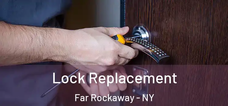  Lock Replacement Far Rockaway - NY