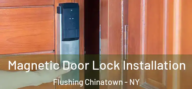  Magnetic Door Lock Installation Flushing Chinatown - NY