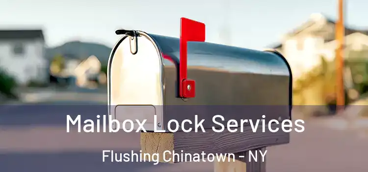 Mailbox Lock Services Flushing Chinatown - NY