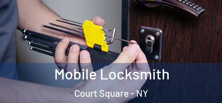Mobile Locksmith Court Square - NY