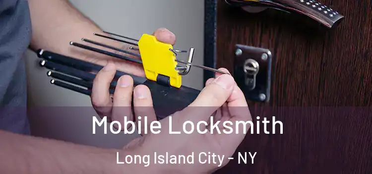 Mobile Locksmith Long Island City - NY