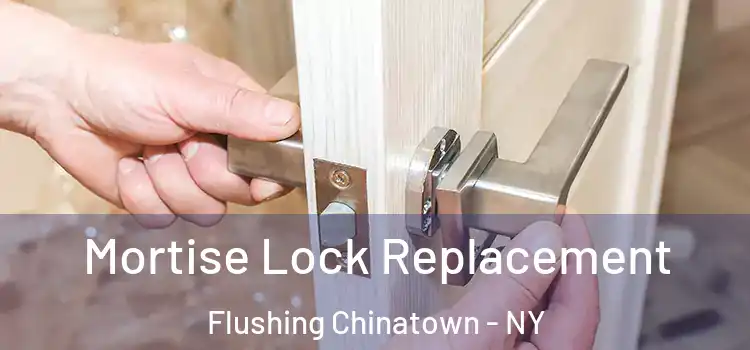 Mortise Lock Replacement Flushing Chinatown - NY