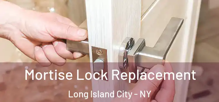 Mortise Lock Replacement Long Island City - NY