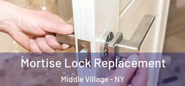 Mortise Lock Replacement Middle Village - NY