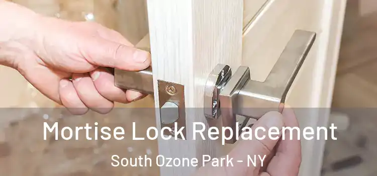 Mortise Lock Replacement South Ozone Park - NY