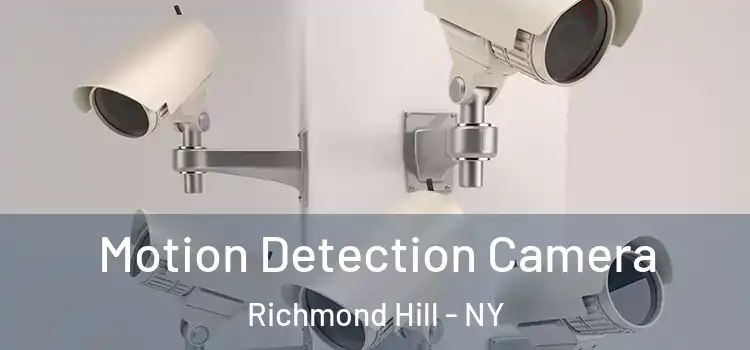 Motion Detection Camera Richmond Hill - NY