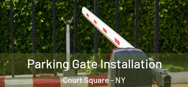 Parking Gate Installation Court Square - NY