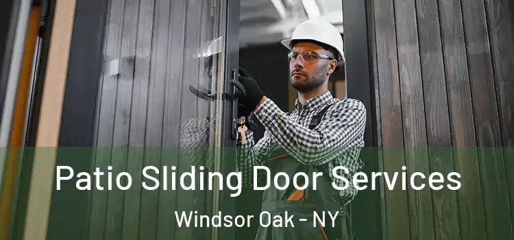 Patio Sliding Door Services Windsor Oak - NY
