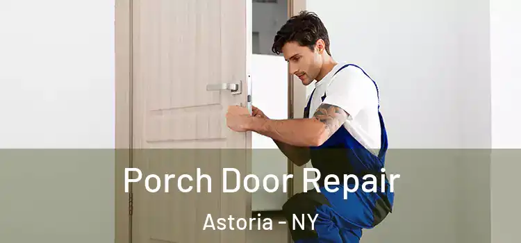  Porch Door Repair Astoria - NY