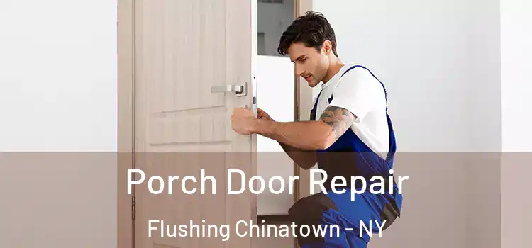  Porch Door Repair Flushing Chinatown - NY