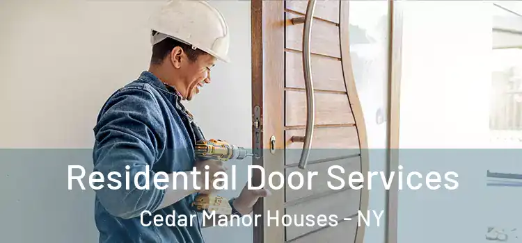Residential Door Services Cedar Manor Houses - NY