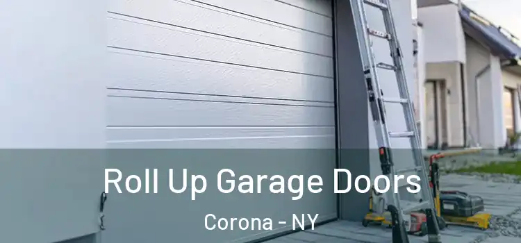  Roll Up Garage Doors Corona - NY