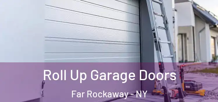  Roll Up Garage Doors Far Rockaway - NY