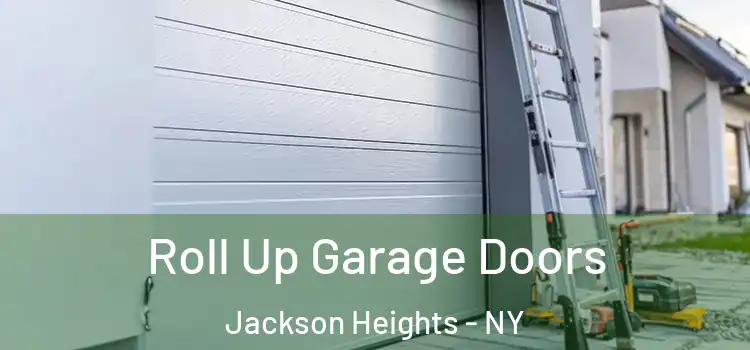  Roll Up Garage Doors Jackson Heights - NY