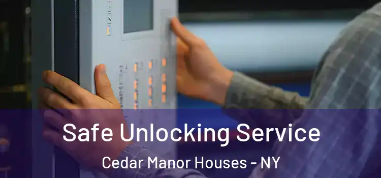 Safe Unlocking Service Cedar Manor Houses - NY