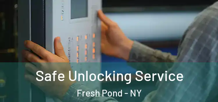 Safe Unlocking Service Fresh Pond - NY
