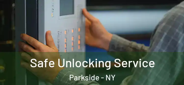 Safe Unlocking Service Parkside - NY