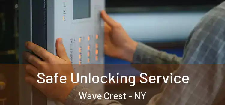 Safe Unlocking Service Wave Crest - NY
