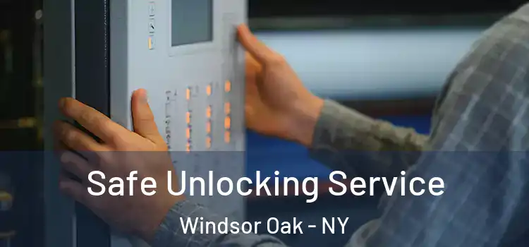 Safe Unlocking Service Windsor Oak - NY