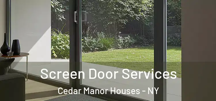  Screen Door Services Cedar Manor Houses - NY
