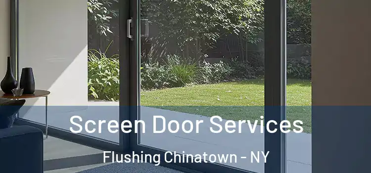 Screen Door Services Flushing Chinatown - NY