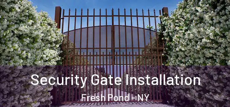  Security Gate Installation Fresh Pond - NY