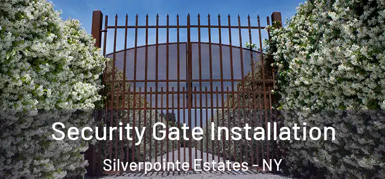 Security Gate Installation Silverpointe Estates - NY