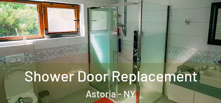 Shower Door Replacement Astoria - NY