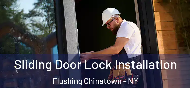 Sliding Door Lock Installation Flushing Chinatown - NY