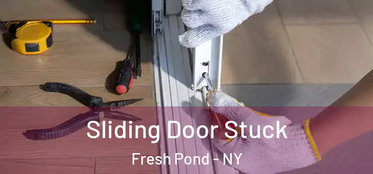 Sliding Door Stuck Fresh Pond - NY