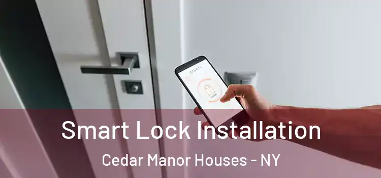  Smart Lock Installation Cedar Manor Houses - NY