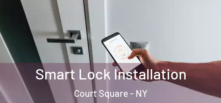 Smart Lock Installation Court Square - NY