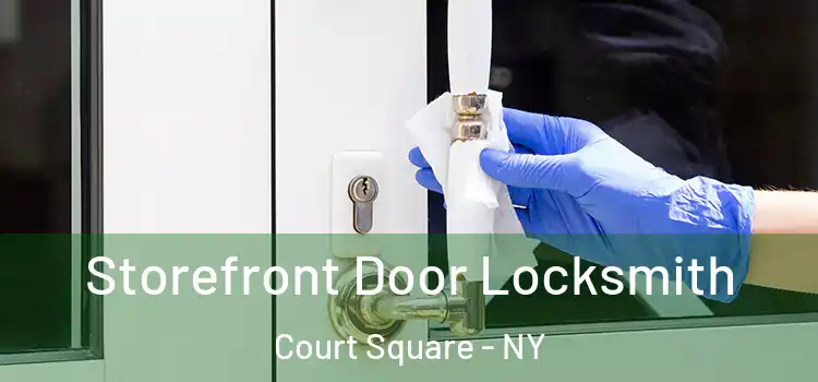 Storefront Door Locksmith Court Square - NY