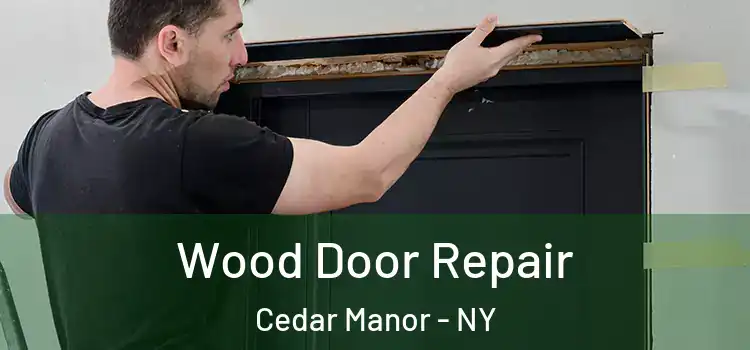  Wood Door Repair Cedar Manor - NY