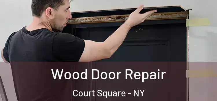 Wood Door Repair Court Square - NY