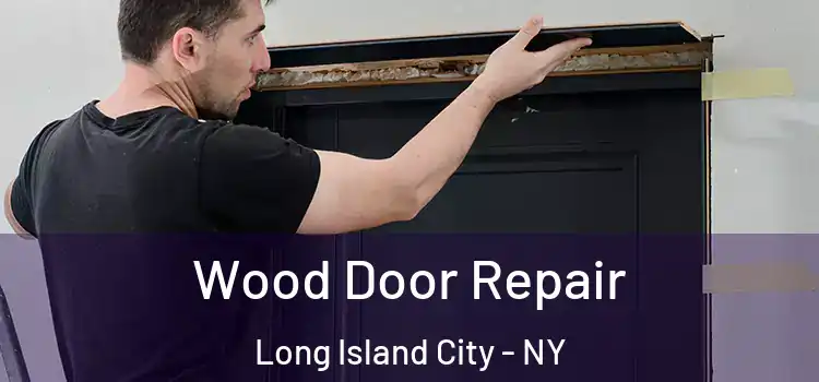 Wood Door Repair Long Island City - NY